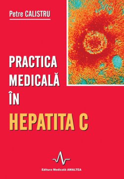 PRACTICA MEDICALA IN HEPATITA C - ED. A II-A REV. SI ADAUGITA