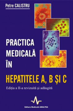 PRATICA MEDICALA IN HEPATITELE A, B SI C - ED. A II-A REV. SI ADAUGITA